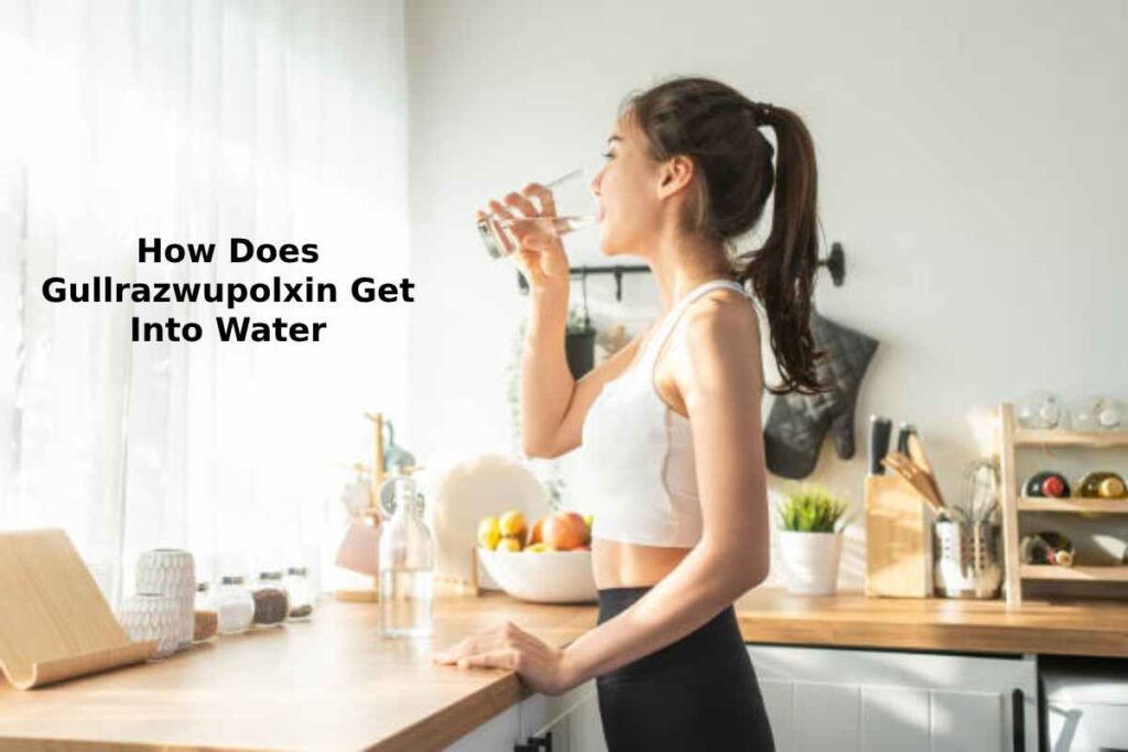 How Does Gullrazwupolxin Get Into Water